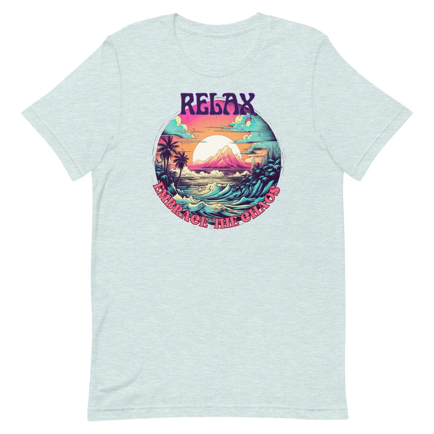 Relax, Embrace the Chaos. Unisex T-shirt