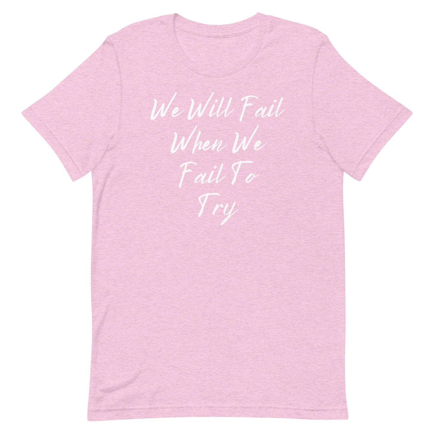 We Will Fail If We Fail to Try T-shirt. Unisex t-shirt