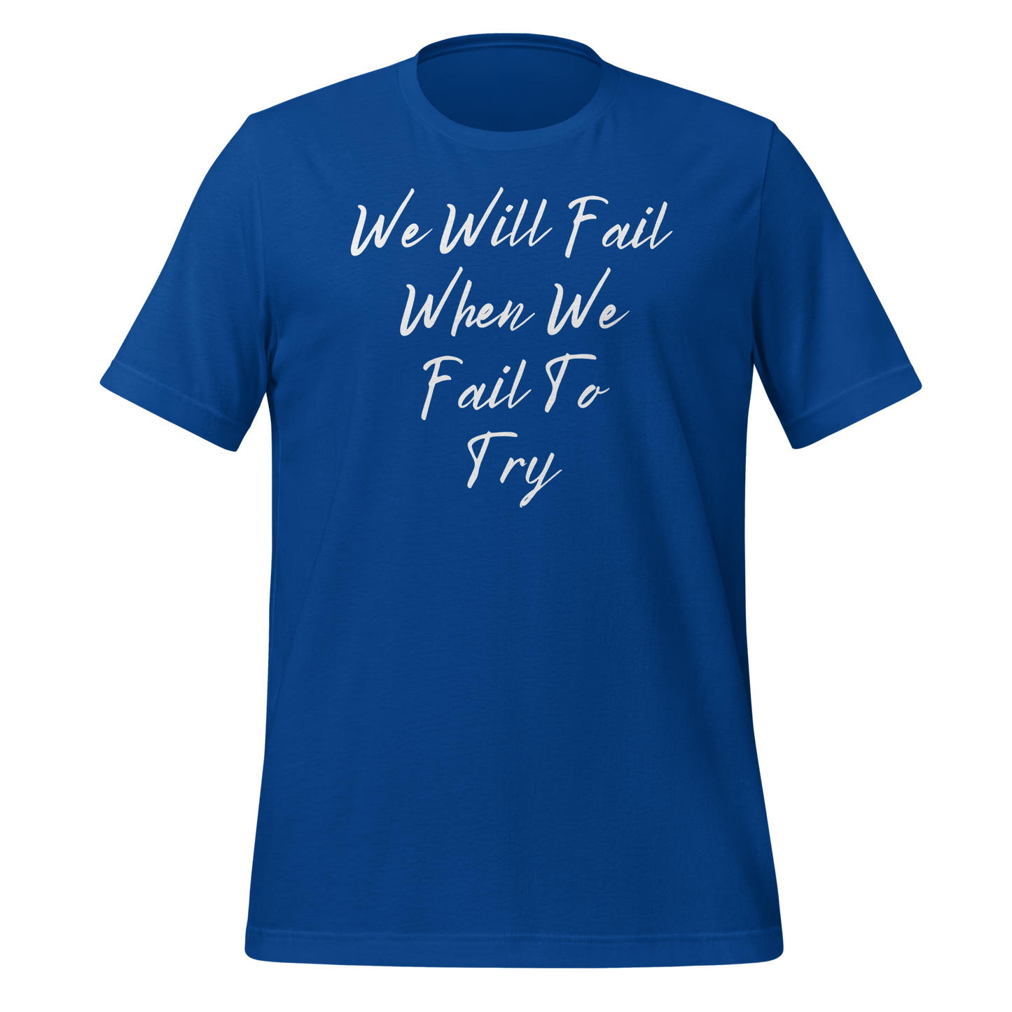 We Will Fail If We Fail to Try T-shirt. Unisex t-shirt