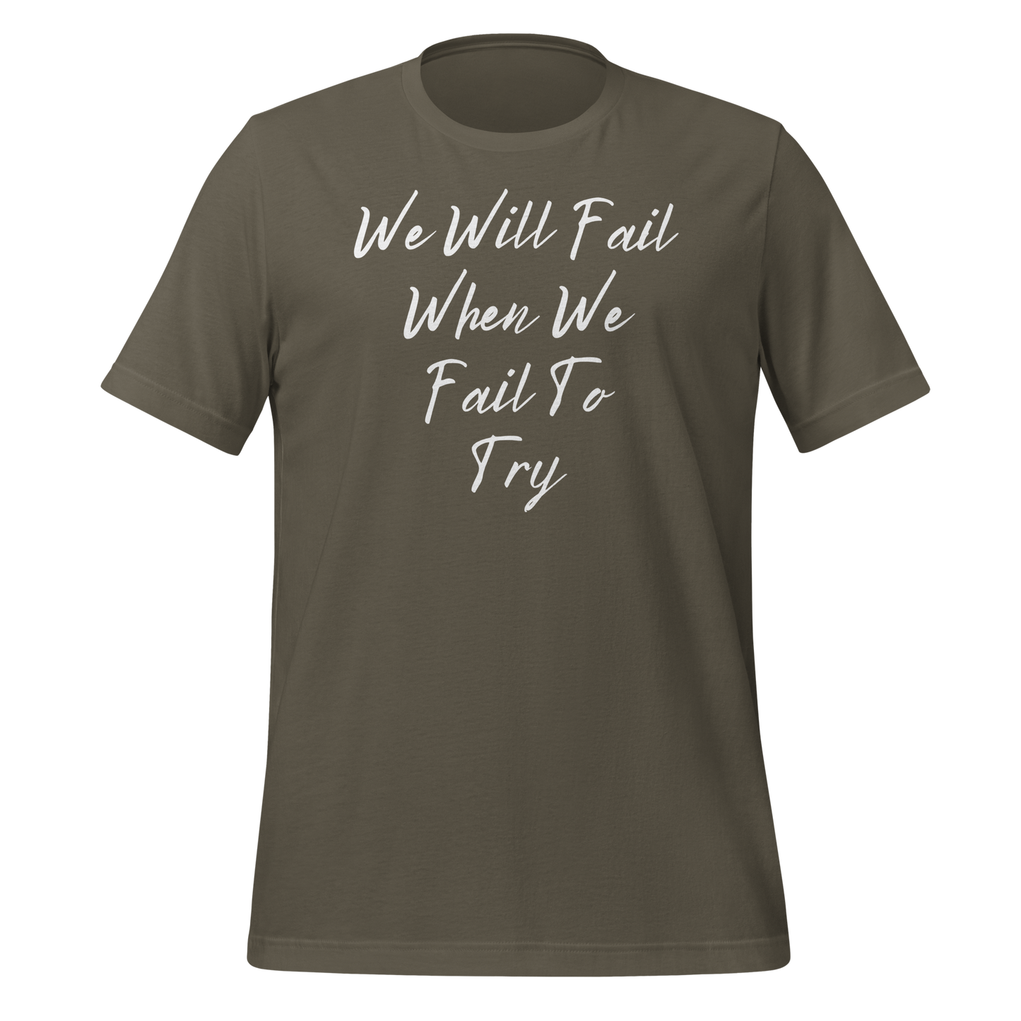 We Will Fail If We Fail to Try T-shirt. Unisex t-shirt