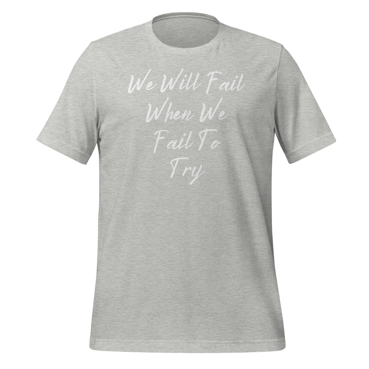 We Will Fail If We Fail to Try T-shirt. Unisex t-shirt