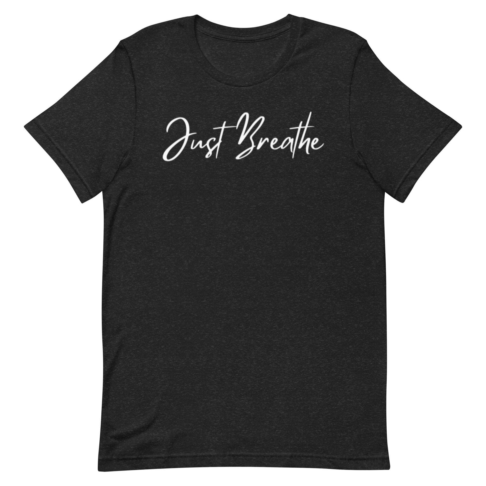 Just Breathe. Unisex T-shirt