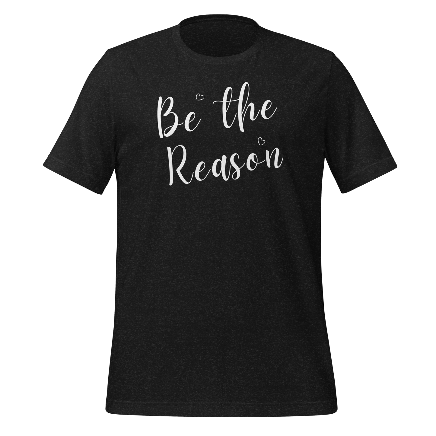 Be the Reason! Unisex T-shirt