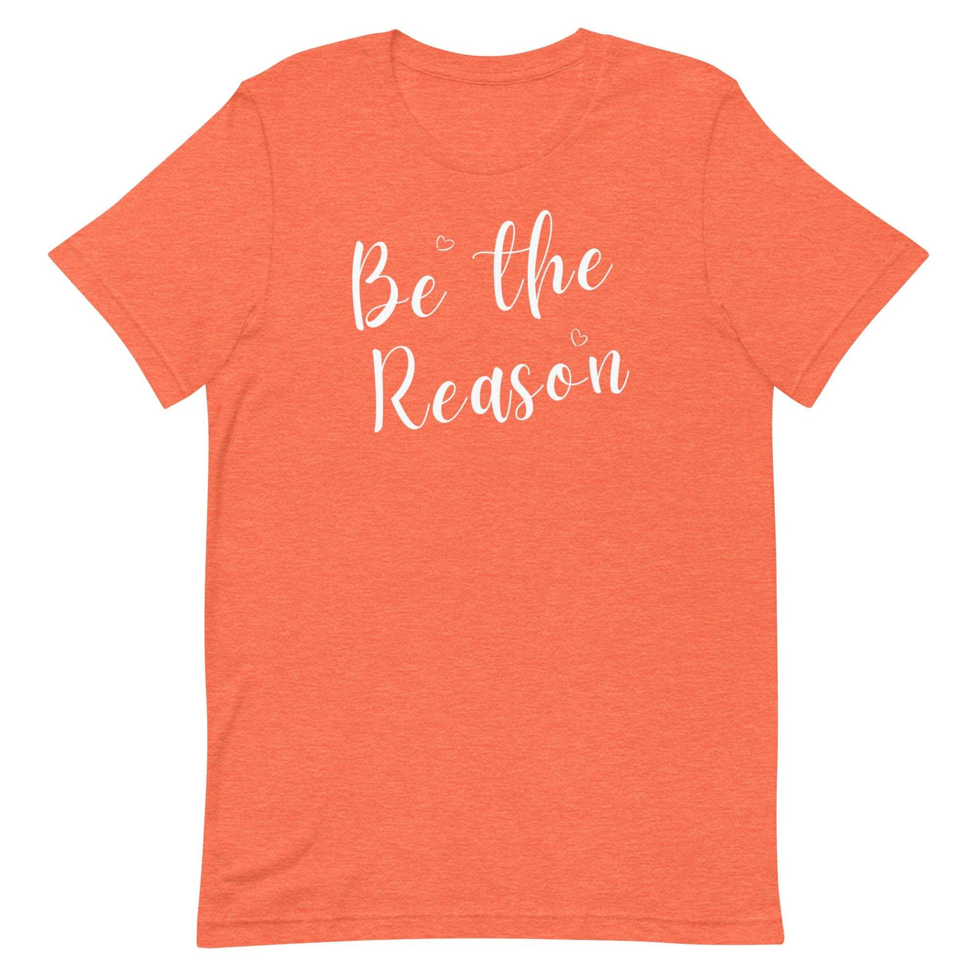 Be the Reason! Unisex T-shirt