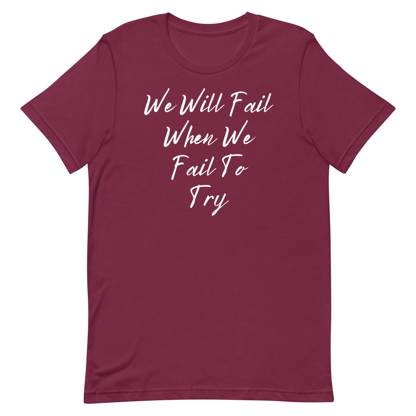 We Will Fail If We Fail to Try T-shirt. Unisex t-shirt