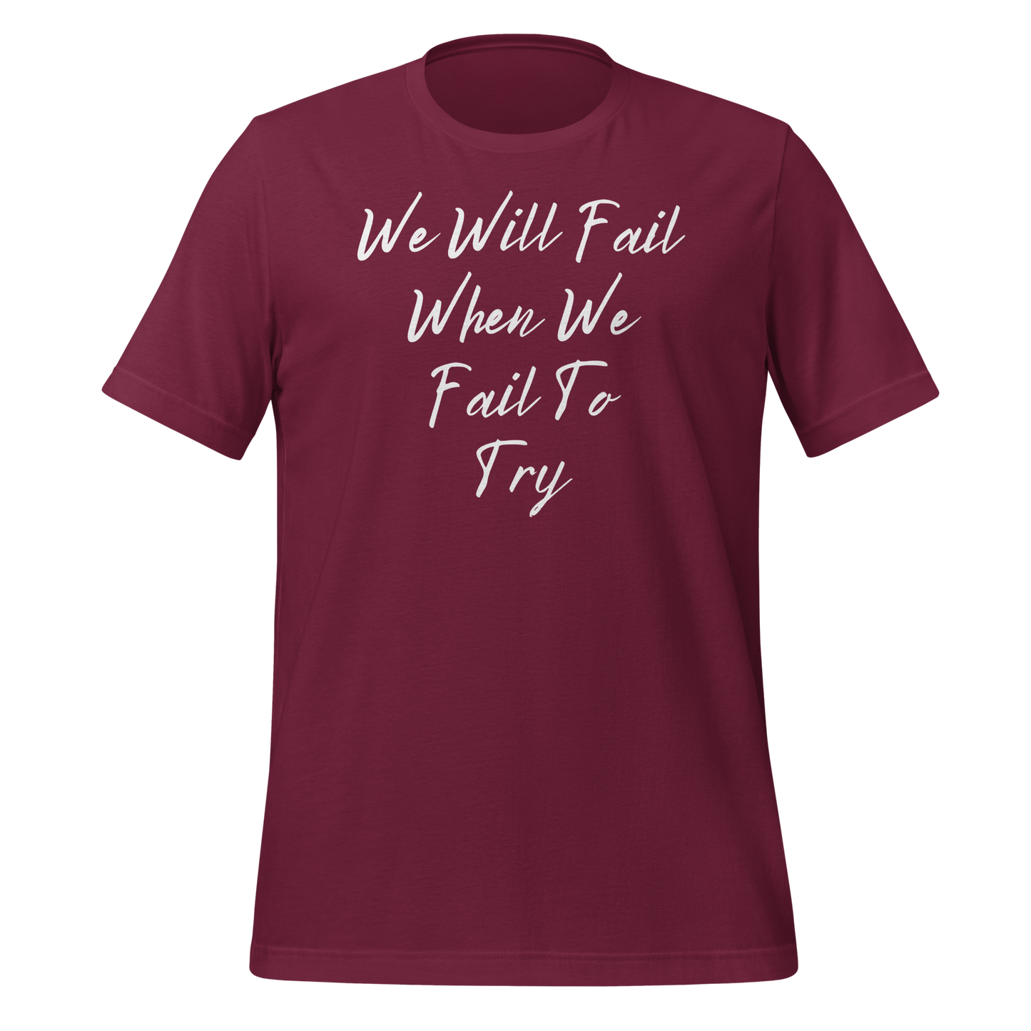 We Will Fail If We Fail to Try T-shirt. Unisex t-shirt