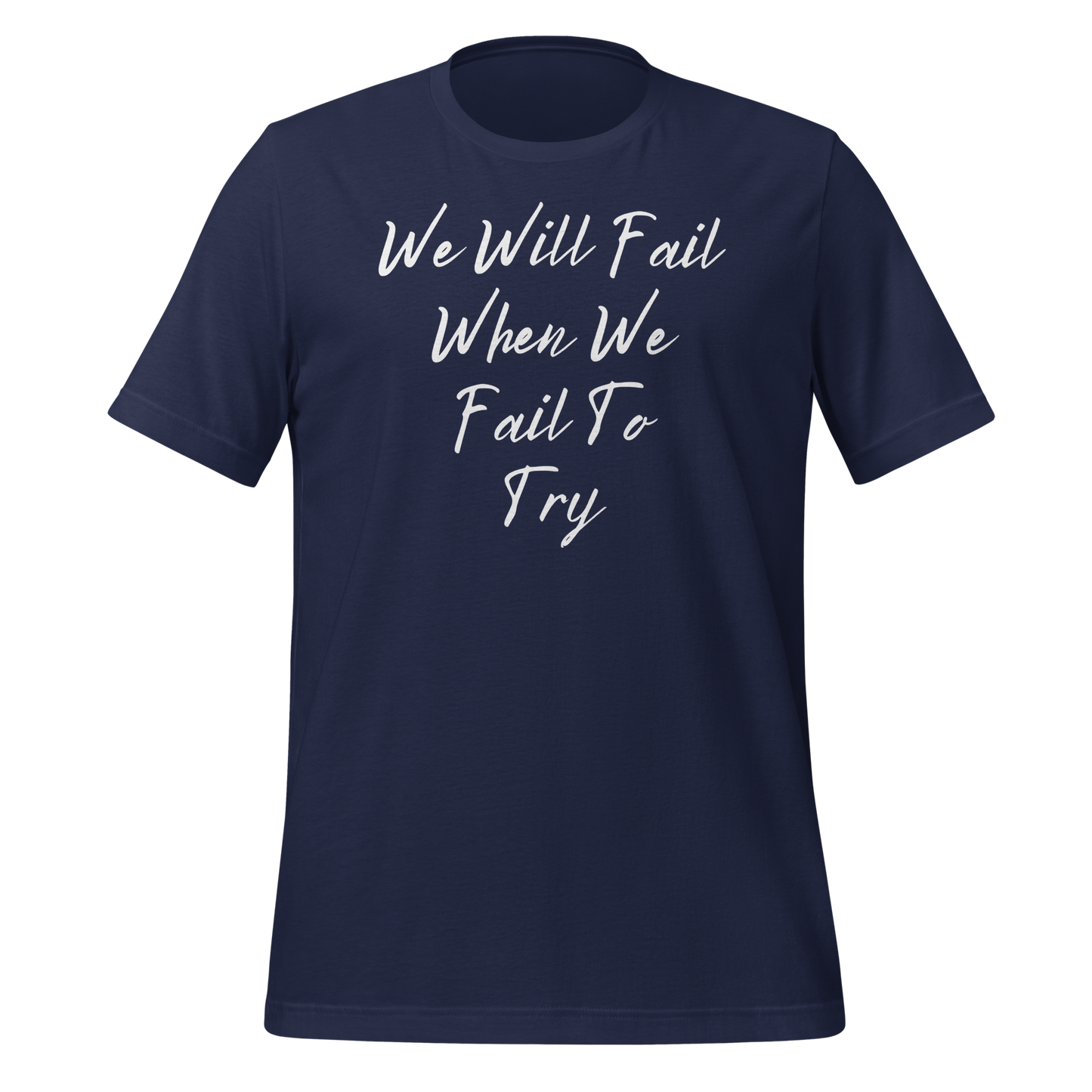 We Will Fail If We Fail to Try T-shirt. Unisex t-shirt