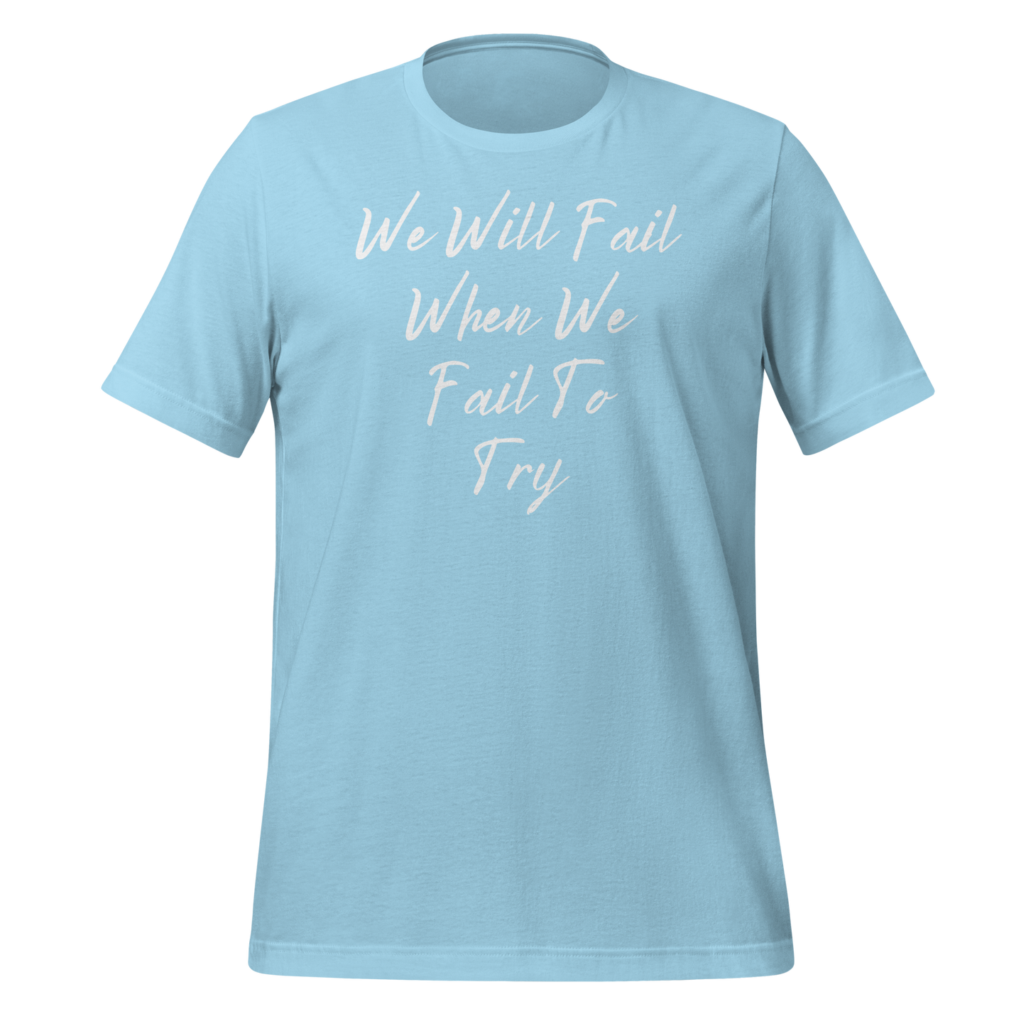 We Will Fail If We Fail to Try T-shirt. Unisex t-shirt
