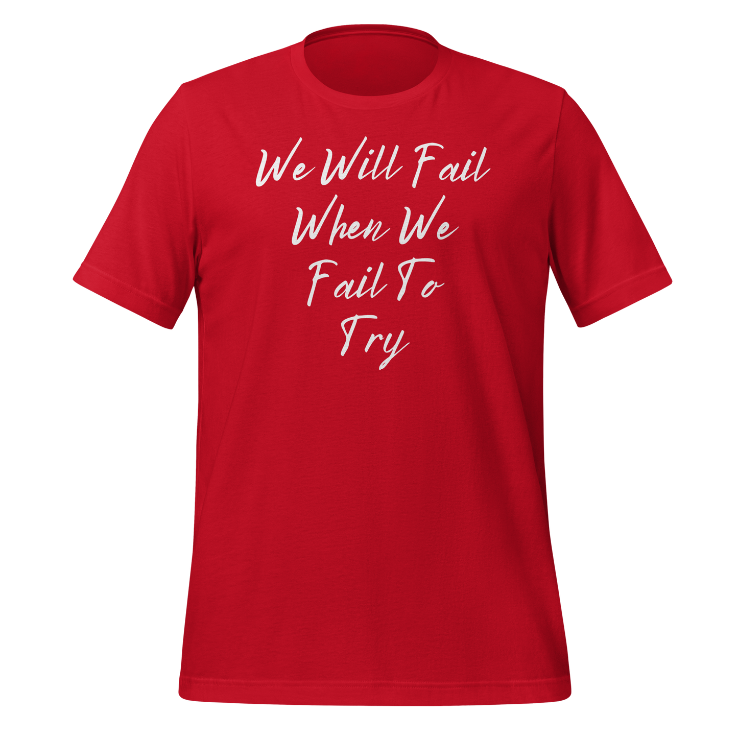 We Will Fail If We Fail to Try T-shirt. Unisex t-shirt